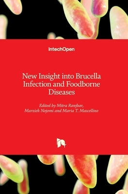 New Insight into Brucella Infection and Foodborne Diseases by Mascellino, Maria Teresa