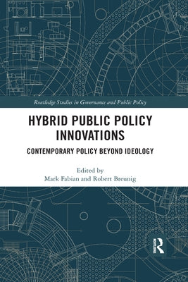 Hybrid Public Policy Innovations: Contemporary Policy Beyond Ideology by Fabian, Mark