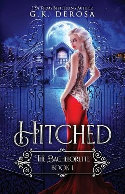 Hitched: The Bachelorette by DeRosa, G. K.