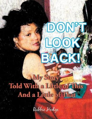 Don't Look Back!: My Story Told with a Little of This and a Little of That by Hodge, Rubbie