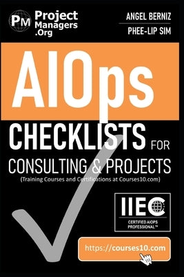 AIOps Checklists for Consulting and Projects (Training Courses and Certifications at Courses10. com) by Sim, Phee-Lip