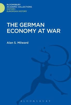 The German Economy at War by Milward, Alan S.
