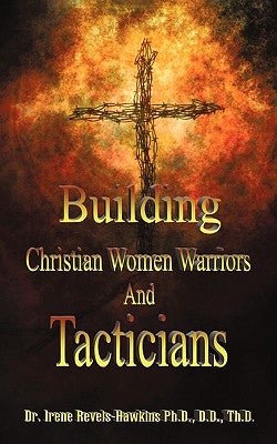 Building Christian Women Warriors and Tacticians by Revels-Hawkins, I.