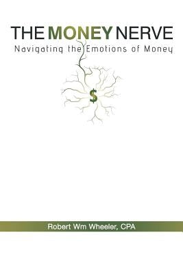 The Money Nerve: Navigating the Emotions of Money by Wheeler Cpa, Robert Wm