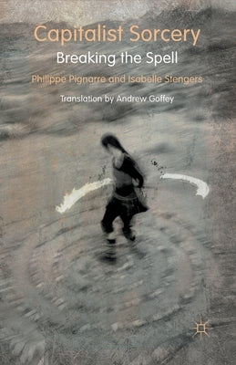 Capitalist Sorcery: Breaking the Spell by Pignarre, P.