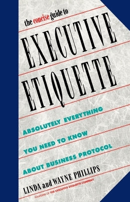 The Concise Guide to Executive Etiquette by Phillips, Linda