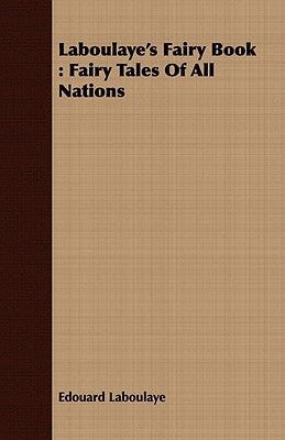 Laboulaye's Fairy Book: Fairy Tales of All Nations by Laboulaye, Edouard