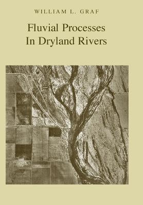 Fluvial Processes in Dryland Rivers by Graf, William L.
