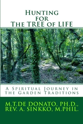 Hunting for The TREE of LIFE: A Spiritual Journey in the Garden Traditions by Sinkko, M. Phil Anneli