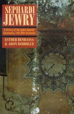 Sephardi Jewry: A History of the Judeo-Spanish Community, 14th-20th Centuriesvolume 2 by Benbassa, Esther