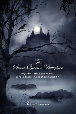 The Snow Queen's Daughter: My Life with Aspergers, a Tale from the Lost Generation by Devnet, Charli