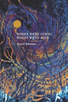 Where We're Going, Where We've Been by Kistner, Diane