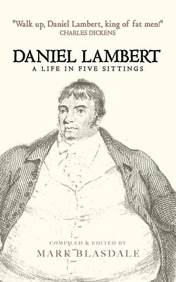 Daniel Lambert: A Life in Five Sittings by Blasdale, Mark