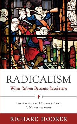 Radicalism: When Reform Becomes Revolution: The Preface to Hooker's Laws: A Modernization by Littlejohn, Bradford
