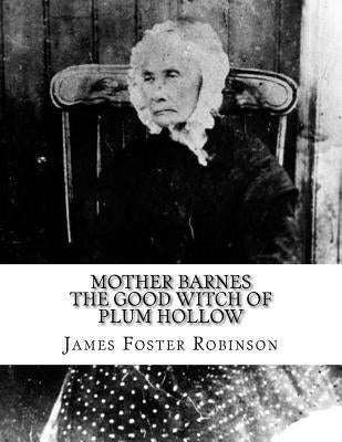 Mother Barnes The Good Witch of Plum Hollow by Robinson, James Foster