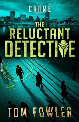 The Reluctant Detective: A C.T. Ferguson Crime Novel by Fowler, Tom