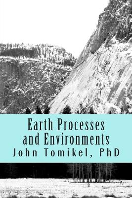 Earth Processes and Environments by Tomikel Phd, John