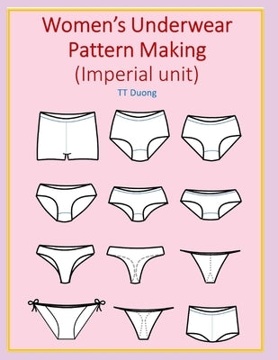 Women's Underwear Pattern Making (Imperial unit) by Duong, Tt