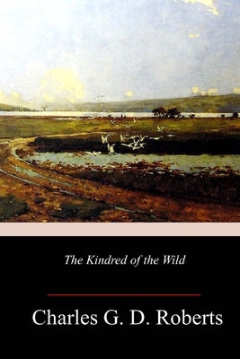 The Kindred of the Wild by Roberts, Charles G. D.