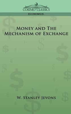 Money and the Mechanism of Exchange by Jevons, W. Stanley