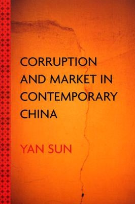 Corruption and Market in Contemporary China by Sun, Yan