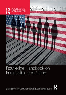 Routledge Handbook on Immigration and Crime by Miller, Holly Ventura