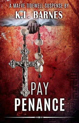 Pay Penance: A Maeve Tidewell Suspense by Barness, Kl
