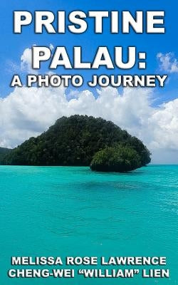 Pristine Palau: A Photo Journey by Lien, Cheng-Wei William