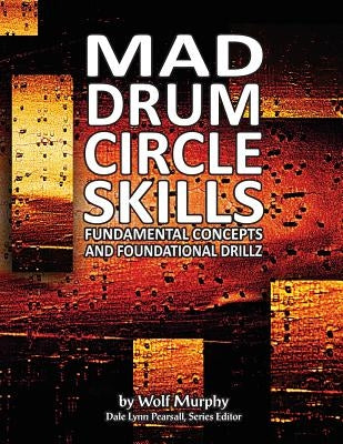 Mad Drum Circle Skills: Fundamental Concepts and Foundational Drillz by Murphy, Wolf