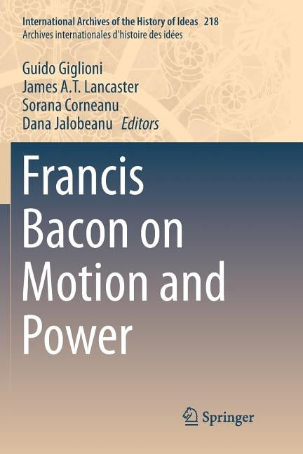Francis Bacon on Motion and Power by Giglioni, Guido