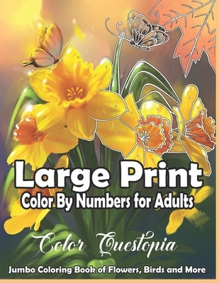 Large Print Color By Numbers for Adults: Jumbo Coloring Book Of Birds, Flowers and More: Simple Anti Anxiety Coloring Relaxation by Color Questopia