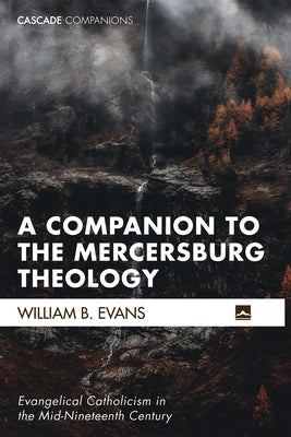 A Companion to the Mercersburg Theology by Evans, William B.