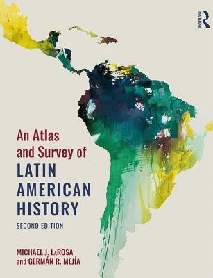 An Atlas and Survey of Latin American History by LaRosa, Michael