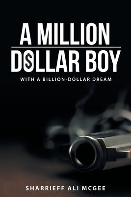 A Million-Dollar Boy with a Billion-Dollar Dream by McGee, Sharrieff Ali