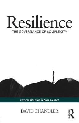 Resilience: The Governance of Complexity by Chandler, David
