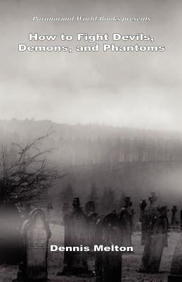 How to Fight Devils, Demons, and Phantoms by Melton, Dennis
