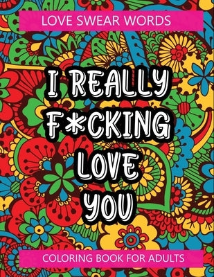 i really f*cking love you: love swear words coloring book for adult by Kid Press, Jane