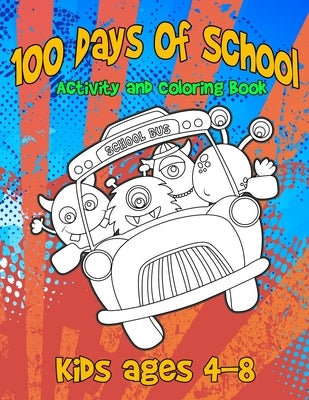 100 Days Of School Activity and Coloring Book Kids ages 4-8: Cute Monster Characters to Color, Simple Mazes and Tic-Tac-Monster-Toe by Kidlit Press