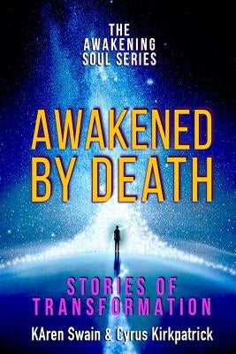 Awakened By Death: Stories of Transformation by Kirkpatrick, Cyrus