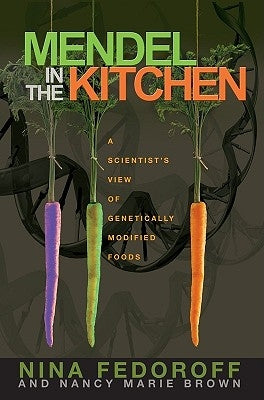 Mendel in the Kitchen: A Scientist's View of Genetically Modified Foods by Brown, Nancy Marie