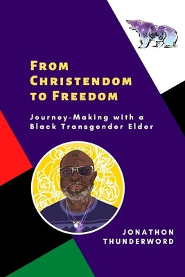 From Christendom to Freedom: Journey-Making with a Black Transgender Elder by Paige, Chris