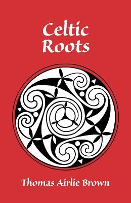 Celtic Roots by Brown, Thomas