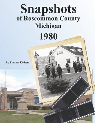 Snapshots of Roscommon County Michigan 1980 by Ekdom, Theresa