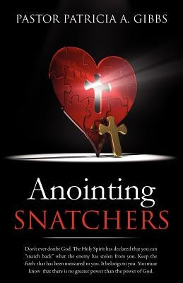 Anointing Snatchers by Gibbs, Pastor Patricia a.