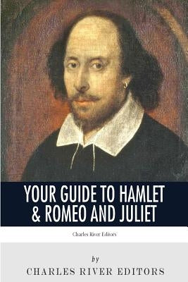 Your Guide to Hamlet & Romeo and Juliet by Charles River Editors