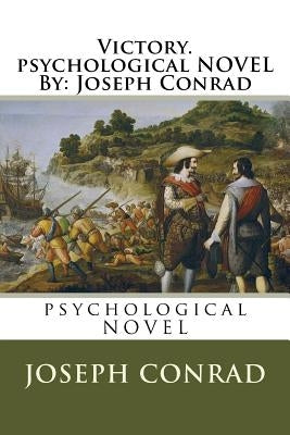 Victory. psychological NOVEL By: Joseph Conrad by Conrad, Joseph