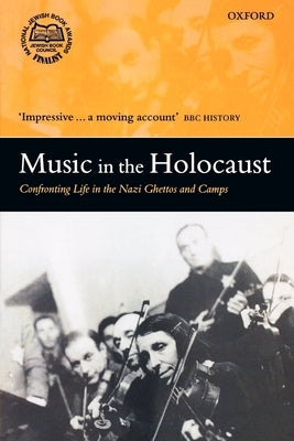 Music in the Holocaust: Confronting Life in the Nazi Ghettos and Camps by Gilbert, Shirli