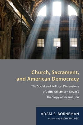 Church, Sacrament, and American Democracy by Borneman, Adam S.
