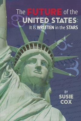 The Future of the United States: It Is Written in the Stars by Cox, Susie