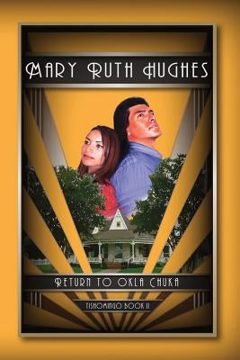 Return to Okla Chuka: Tishomingo Part II by Hughes, Mary Ruth